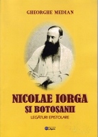 Gheorghe Median – Nicolae Iorga și Botoșanii – Legături epistolare