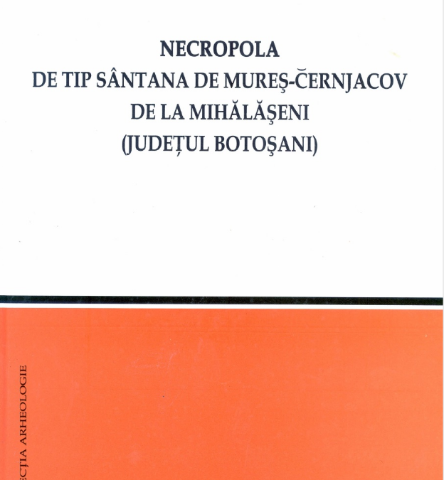 Octavian Liviu Şovan, Necropola de tip Sântana de Mureş – Černjachov de la Mihălăşeni (jud. Botoşani)”, Editura Cetatea de Scaun, Târgovişte 2009