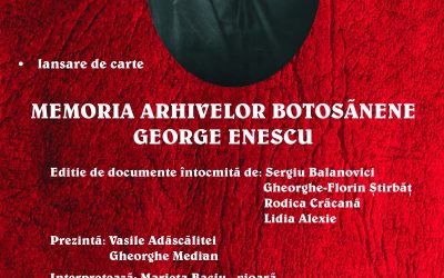 Lansarea volumului Memoria arhivelor botoşănene – George Enescu