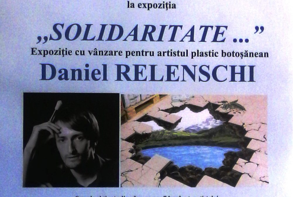 Muzeul Judeţean Botoşani găzduieşte expoziţia ,,SOLIDARITATE …” dedicată artistului plastic botoşănean Daniel RELENSCHI