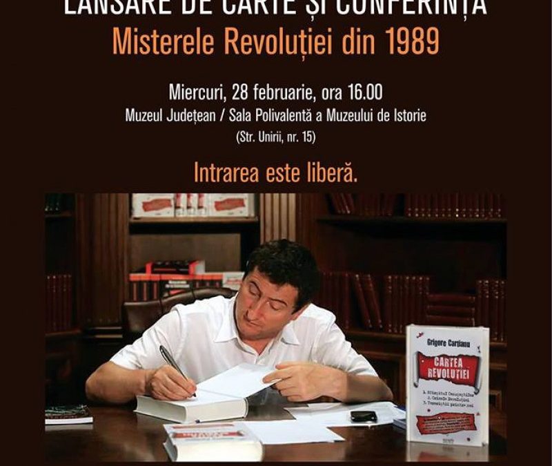 Lansarea de carte şi conferinţa cu tema „Misterele Revoluției din 1989”, susținute de ziaristul Grigore Cartianu